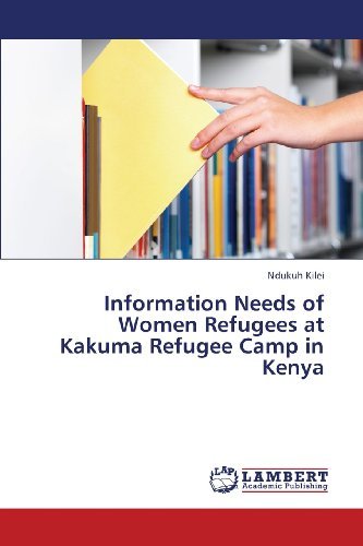 Cover for Ndukuh Kilei · Information Needs of Women Refugees at Kakuma Refugee Camp in Kenya (Pocketbok) (2013)