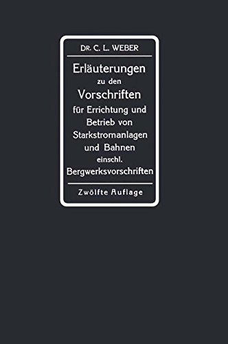 Cover for Carl Ludwig Weber · Erlauterungen Zu Den Vorschriften Fur Die Errichtung Und Den Betrieb Elektrischer Starkstromanlagen Einschliesslich Bergwerksvorschriften Und Zu Den Sicherheitsvorschriften Fur Elektrische Strassenbahnen Und Strassenbahnahnliche Kleinbahnen: Im Auftrage D (Paperback Book) [12th 12. Aufl. 1921 edition] (1921)