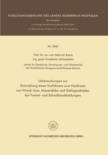 Cover for Heinrich Baule · Untersuchungen Zur Entwicklung Eines Verfahrens Zum Nachweis Von Wand- Bzw. Mauerdicke Und Gefugeschaden Bei Tunnel- Und Schachtauskleidungen - Forschungsberichte Des Landes Nordrhein-Westfalen (Paperback Bog) [1970 edition] (1970)