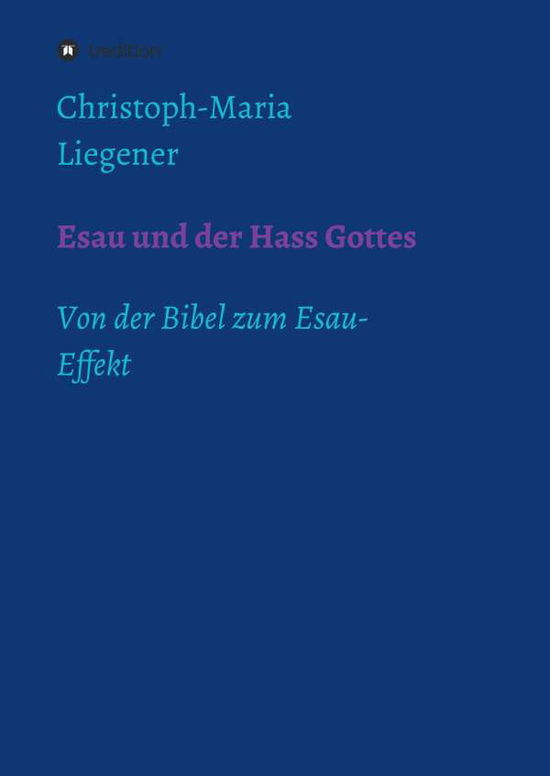 Cover for Christoph-maria Liegener · Esau Und Der Hass Gottes (Inbunden Bok) (2015)