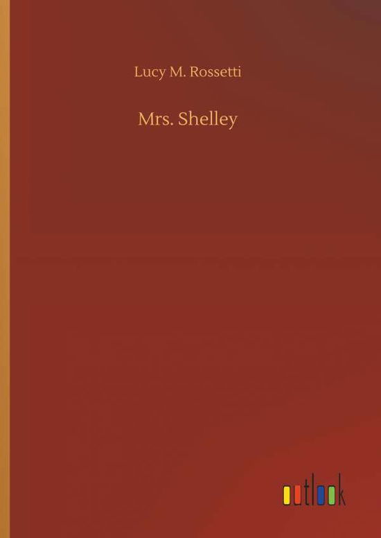 Cover for Rossetti · Mrs. Shelley (Book) (2018)