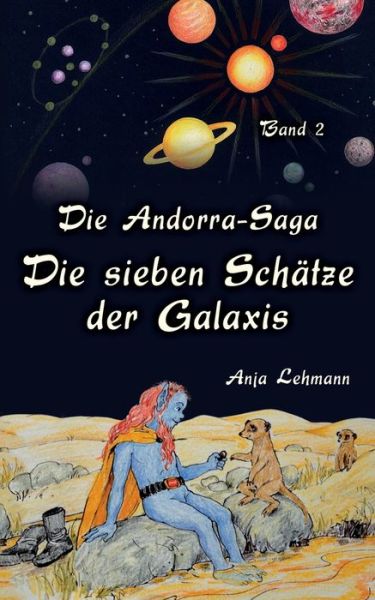 Cover for Anja Lehmann · Die Andorra-Saga - Die sieben Schatze der Galaxis: Band 2 der fantastischen Weltraum-Abenteuer (Taschenbuch) (2015)