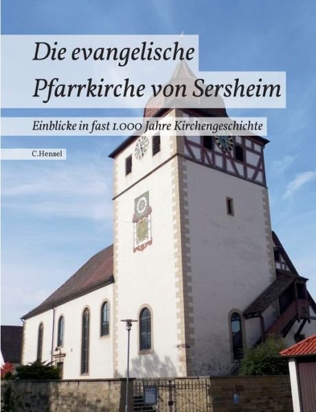 Cover for C Hensel · Die evangelische Pfarrkirche von Sersheim: Einblicke in fast 1.000 Jahre Kirchengeschichte (Pocketbok) (2015)