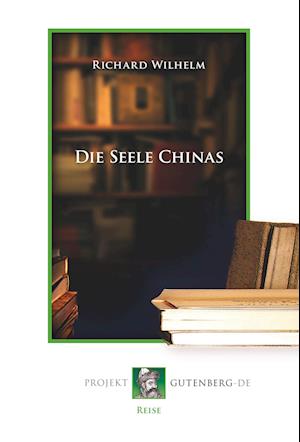 Die Seele Chinas - Richard Wilhelm - Books - Projekt Gutenberg - 9783739010250 - February 14, 2019