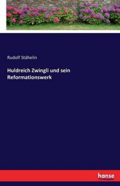 Cover for Stähelin · Huldreich Zwingli und sein Ref (Book) (2016)