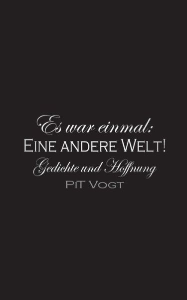 Cover for Pit Vogt · Es war einmal: eine andere Welt!: Gedichte und Hoffnung (Paperback Book) (2020)