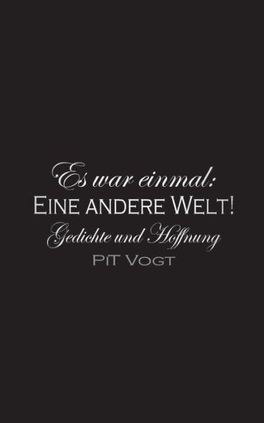 Es war einmal: eine andere Welt!: Gedichte und Hoffnung - Pit Vogt - Livros - Books on Demand - 9783750404250 - 21 de abril de 2020