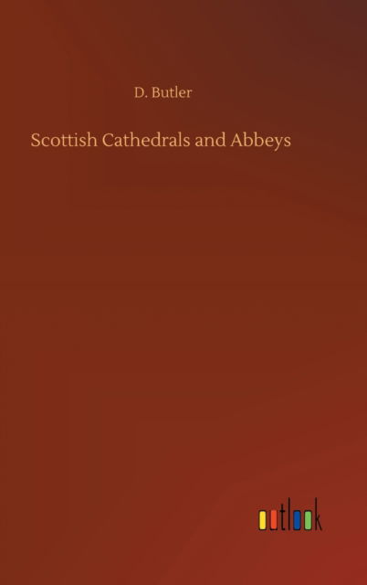 Cover for D Butler · Scottish Cathedrals and Abbeys (Gebundenes Buch) (2020)