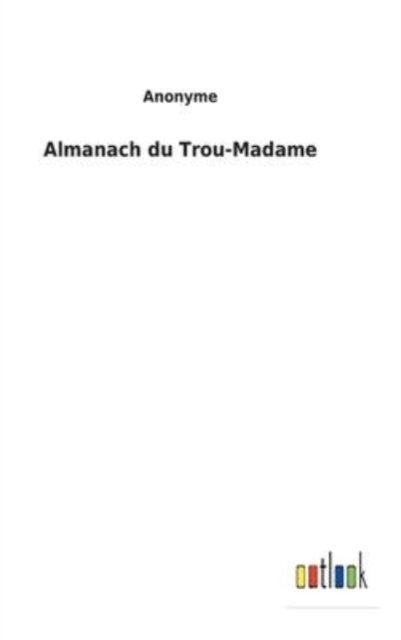 Cover for Anonyme · Almanach du Trou-Madame (Inbunden Bok) (2022)