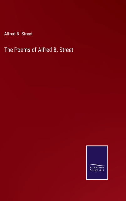 Cover for Alfred B. Street · The Poems of Alfred B. Street (Hardcover Book) (2022)