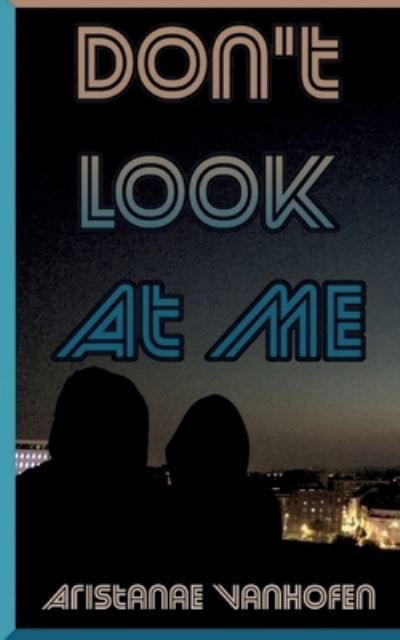 Cover for Aristanae VanHofen · Don't Look At Me (Bok) (2022)
