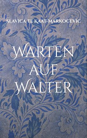 Cover for Slavica te Kaat-Markocevic · Warten auf Walter (Book) (2024)
