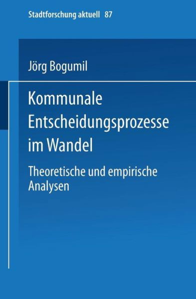 Cover for Jorg Bogumil · Kommunale Entscheidungsprozesse Im Wandel: Theoretische Und Empirische Analysen - Stadtforschung Aktuell (Paperback Bog) [2002 edition] (2002)