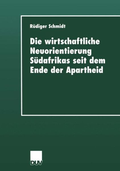 Cover for Rudiger Schmidt · Die Wirtschaftliche Neuorientierung Sudafrikas Seit Dem Ende Der Apartheid - Duv Sozialwissenschaft (Paperback Book) [2000 edition] (2000)