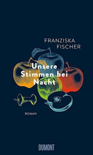 Unsere Stimmen bei Nacht - Franziska Fischer - Kirjat - DuMont Buchverlag - 9783832182250 - keskiviikko 17. toukokuuta 2023