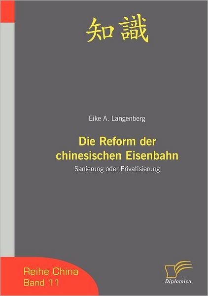 Cover for Eike Langenberg · Die Reform Der Chinesischen Eisenbahn: Sanierung Oder Privatisierung (Paperback Book) [German edition] (2007)