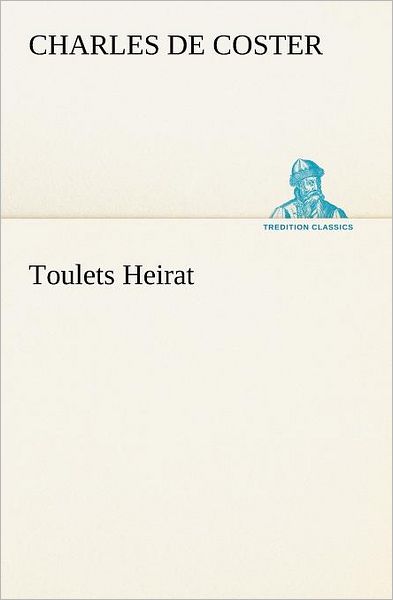 Cover for Charles De Coster · Toulets Heirat (Tredition Classics) (German Edition) (Paperback Book) [German edition] (2012)