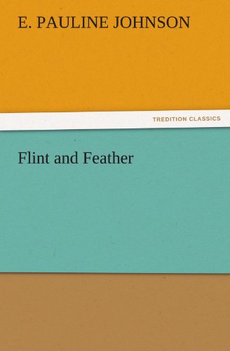 Flint and Feather (Tredition Classics) - E. Pauline Johnson - Livros - tredition - 9783842459250 - 17 de novembro de 2011