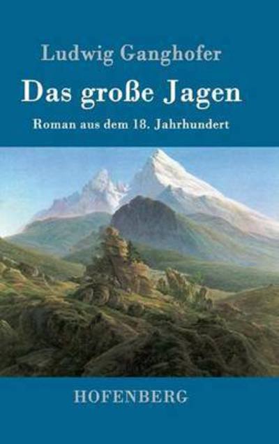 Cover for Ludwig Ganghofer · Das grosse Jagen: Roman aus dem 18. Jahrhundert (Hardcover Book) (2016)