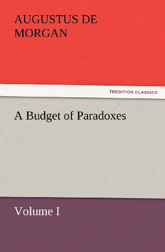 Cover for Augustus De Morgan · A Budget of Paradoxes, Volume I (Tredition Classics) (Taschenbuch) (2012)