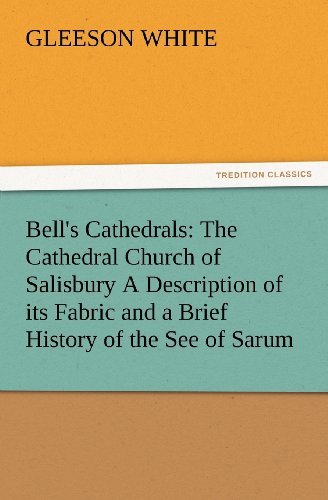 Cover for Gleeson White · Bell's Cathedrals: the Cathedral Church of Salisbury a Description of Its Fabric and a Brief History of the See of Sarum (Tredition Classics) (Paperback Book) (2012)