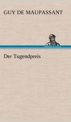 Cover for Guy De Maupassant · Der Tugendpreis (Hardcover bog) [German edition] (2012)