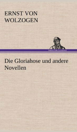 Cover for Ernst Von Wolzogen · Die Gloriahose Und Andere Novellen (Innbunden bok) [German edition] (2012)