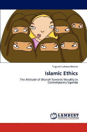 Cover for Tugume Lubowa Hassan · Islamic Ethics: the Attitude of Shariah Towards Morality in Contemporary Uganda (Paperback Bog) (2012)
