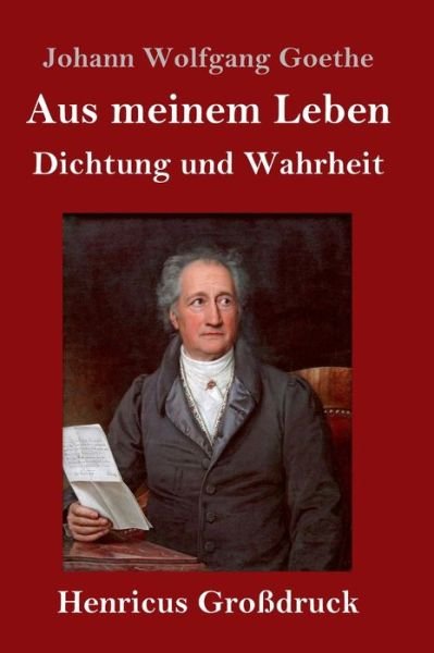 Cover for Johann Wolfgang Goethe · Aus meinem Leben. Dichtung und Wahrheit (Grossdruck) (Hardcover Book) (2019)