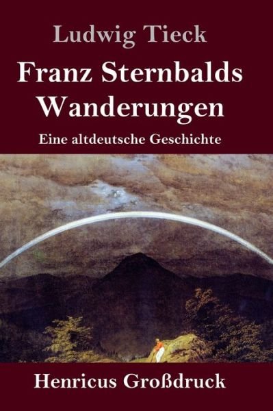 Cover for Ludwig Tieck · Franz Sternbalds Wanderungen (Grossdruck): Eine altdeutsche Geschichte (Hardcover bog) (2020)