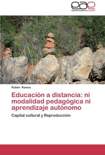 Cover for Rubén Ramos · Educación a Distancia: Ni Modalidad Pedagógica Ni Aprendizaje Autónomo: Capital Cultural Y Reproducción (Paperback Book) [Spanish edition] (2014)