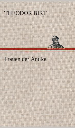 Frauen Der Antike - Theodor Birt - Books - TREDITION CLASSICS - 9783849533250 - March 7, 2013