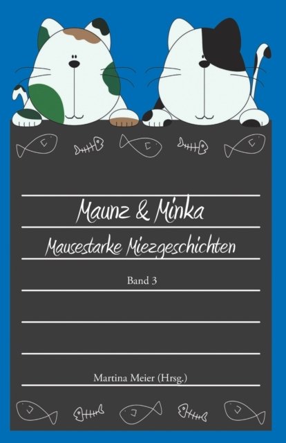 Cover for Martina Meier · Maunz &amp; Minka - Mausestarke Miezgeschichten, Band 3 (Paperback Book) (2013)