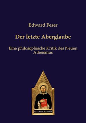 Der letzte Aberglaube - Edward Feser - Books - Verlag Editiones Scholasticae - 9783868385250 - November 17, 2021