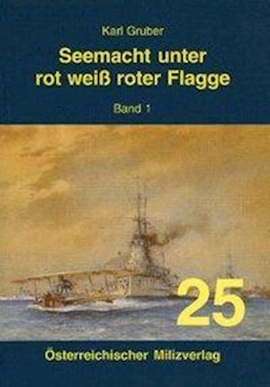 Cover for Karl Gruber · Seemacht unter rot-weiß-roter Flagge. K.u.K. Kriegsmarine / Seemacht unter rot-weiß-roter Flagge. K.u.K. Kriegsmarine (Paperback Book) (2005)