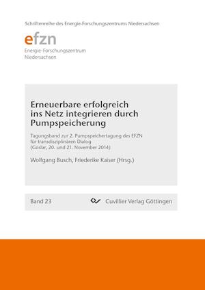 Cover for Wolfgang Busch · Erneuerbare erfolgreich ins Netz integrieren durch Pumpspeicherung. 2. Pumpspeichertagung des EFZN für transdisziplinaren Dialog Goslar, 20. und 21. November 2014 (Paperback Book) (2014)