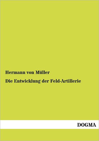 Cover for Hermann Von Muller · Die Entwicklung der Feld-Artillerie (Paperback Book) [German edition] (2012)