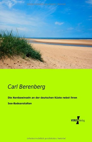 Cover for Carl Berenberg · Die Nordseeinseln an Der Deutschen Kueste Nebst Ihren See-badeanstalten (Paperback Book) [German edition] (2019)