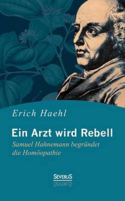 Cover for Erich Haehl · Ein Arzt Wird Rebell: Samuel Hahnemann Begrundet Die Homoopathie (Paperback Book) (2015)