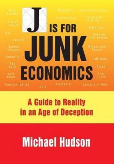 Cover for Michael Hudson · J is for Junk Economics: A Guide to Reality in an Age of Deception (Taschenbuch) (2017)