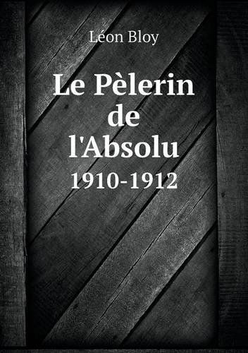 Cover for Léon Bloy · Le Pèlerin De L'absolu 1910-1912 (Paperback Book) [French edition] (2014)