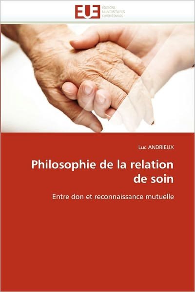 Cover for Luc Andrieux · Philosophie De La Relation De Soin: Entre Don et Reconnaissance Mutuelle (Paperback Bog) [French edition] (2018)