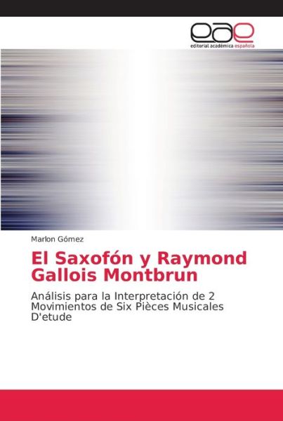 El Saxofón y Raymond Gallois Mont - Gómez - Bøker -  - 9786202155250 - 21. juli 2018