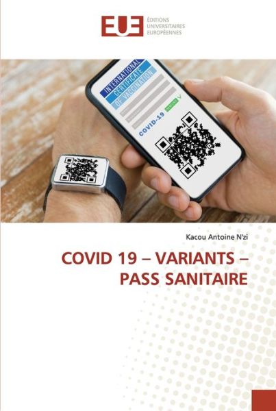 Covid 19 - Variants - Pass Sanitaire - Kacou Antoine N'Zi - Książki - Editions Universitaires Europeennes - 9786203426250 - 29 września 2021