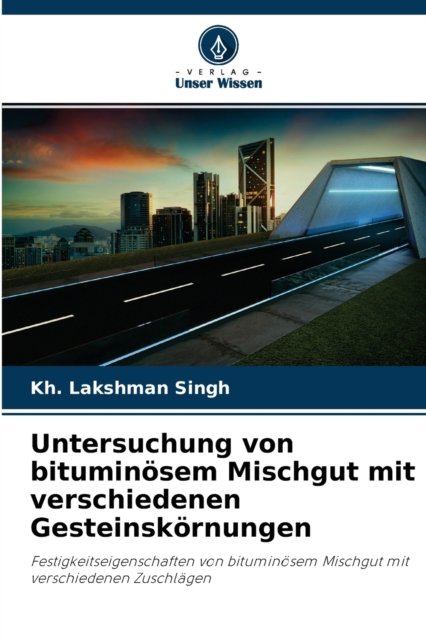 Cover for Kh Lakshman Singh · Untersuchung von bituminoesem Mischgut mit verschiedenen Gesteinskoernungen (Pocketbok) (2021)