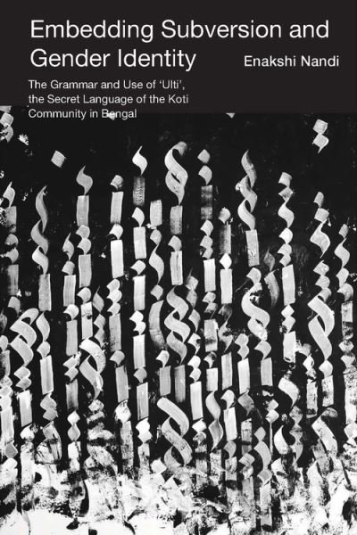 Cover for Enakshi Nandi · Embedding Subversion and Gender Identity – The Grammar and Use of 'Ulti', the Secret Language of the Koti Community in Bengal (Hardcover Book) (2024)