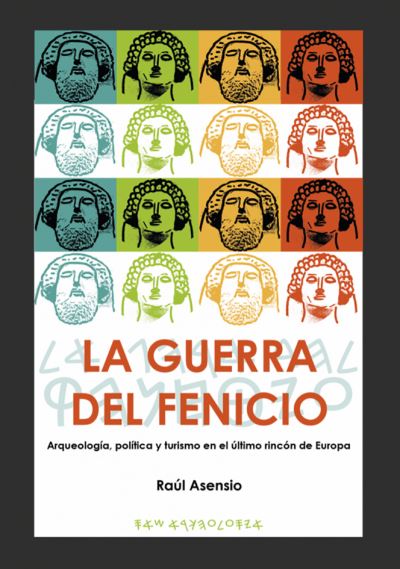 Cover for Raul Asensio · La guerra del fenicio: Arqueologia, politica y turismo en el ultimo rincon de Europa (Paperback Book) (2020)
