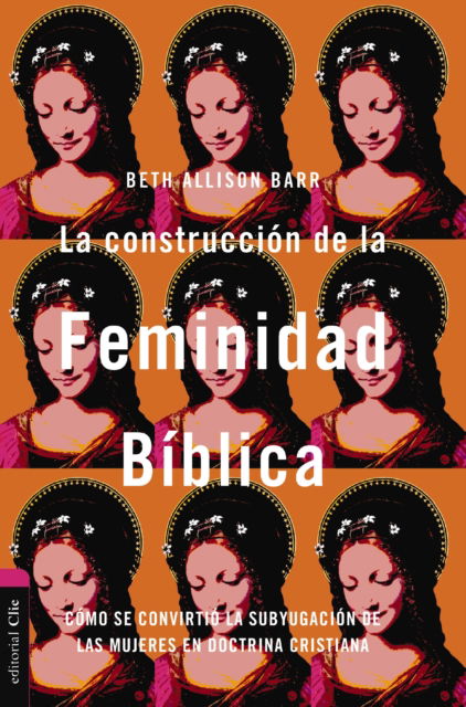 Cover for Zondervan · La Construccion de la Feminidad Biblica: Como Se Convirtio La Subyugacion de Las Mujeres En Doctrina Cristiana (Pocketbok) (2024)