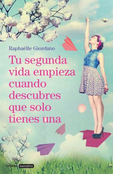 Cover for Raphaelle Giordano · Tu segunda vida empieza cuando descubres que solo tienes una / Your Second Life Begins When You Discover You Only Have One (Paperback Book) (2017)