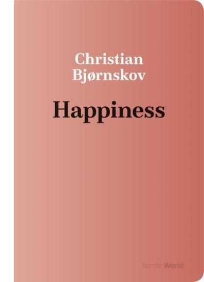 Cover for Christian Bjørnskov · The Nordic World (2): Happiness (Heftet bok) [1. utgave] (2021)
